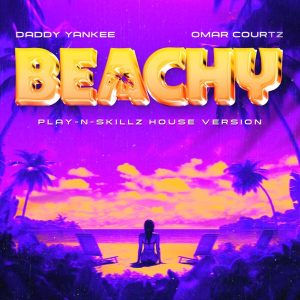 Daddy Yankee, Omar Courtz – Beachy Play-N-Skillz House Remix